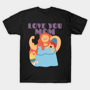 Love you mom | mothers day gift T-Shirt